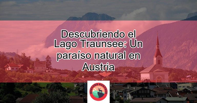 Descubriendo El Lago Traunsee Un Para So Natural En Austria